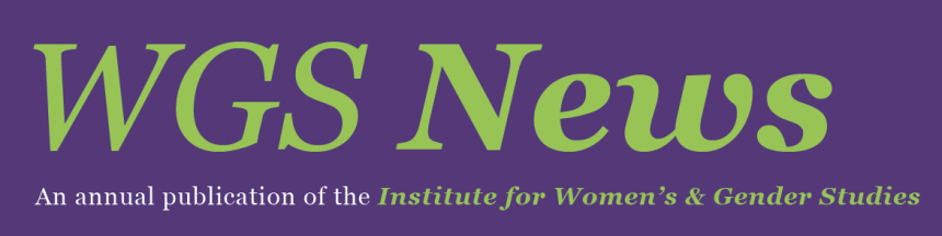 WGS News: An annual publication of the Institute for Women's and Gender Studies